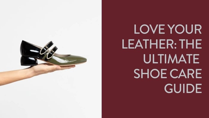 Love Your Leather: The Ultimate Shoe Care Guide