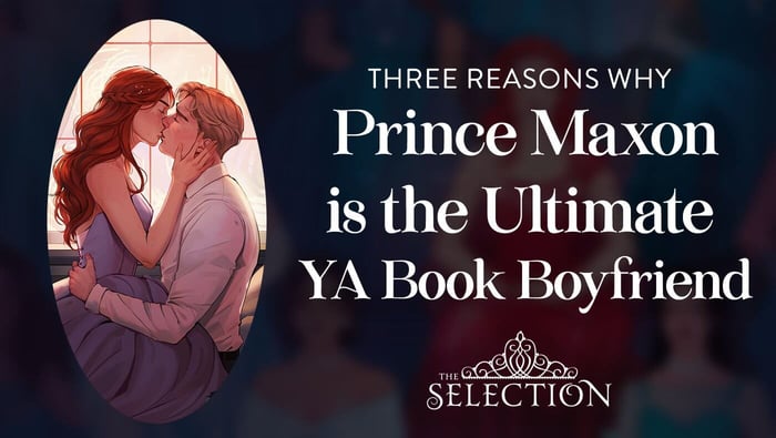 Why The Selection Series's Prince Maxon Shreve is the Ultimate YA Book Boyfriend