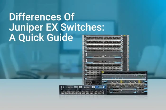 Differences Of Juniper EX Switches: A Quick Guide