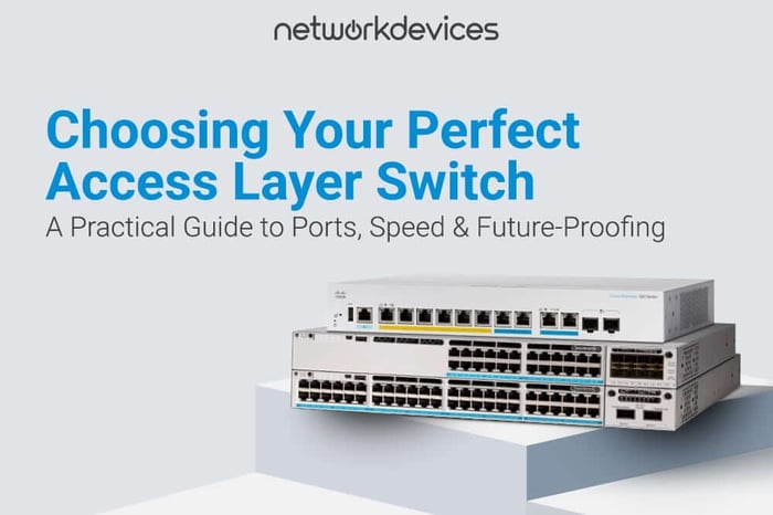 Banner showing stacked Cisco access layer switches with headline “Choosing Your Perfect Access Layer Switch – A Practical Guide to Ports, Speed & Future-Proofing” from NetworkDevices.