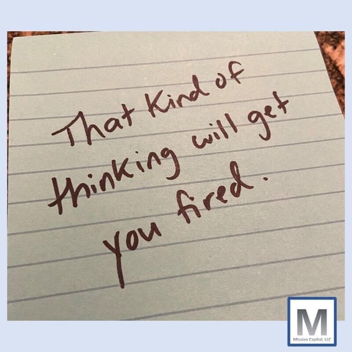 I'll never forget when a VP told me this in my early Private Equity days...