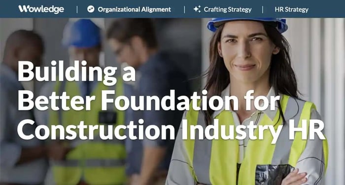 Building a Better Foundation for Construction Industry HR