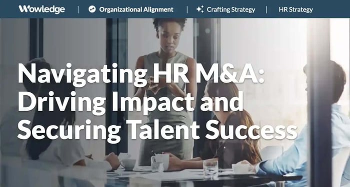 Navigating HR M&A: Driving Impact and Securing Talent Success