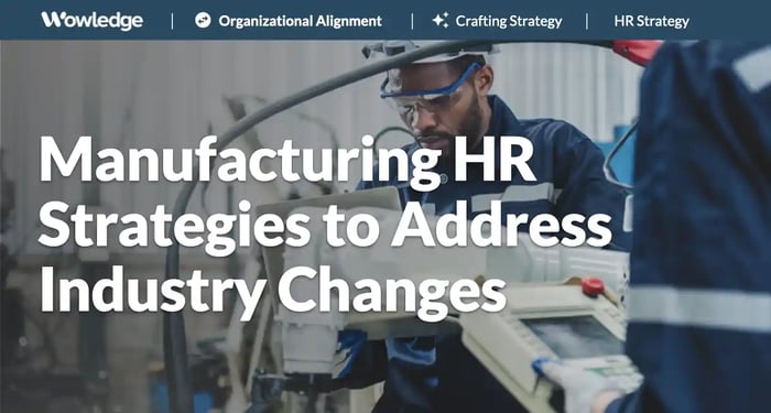 Manufacturing HR Strategies to Address Industry Changes