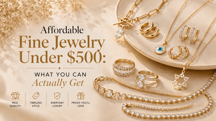 Affordable Fine Jewelry Under $500: What You Can Actually Get