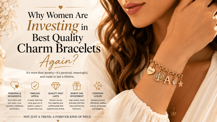 Why Women Are Investing in the Best Quality Charm Bracelets Again