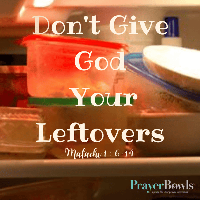 Don't Give God Your Leftovers