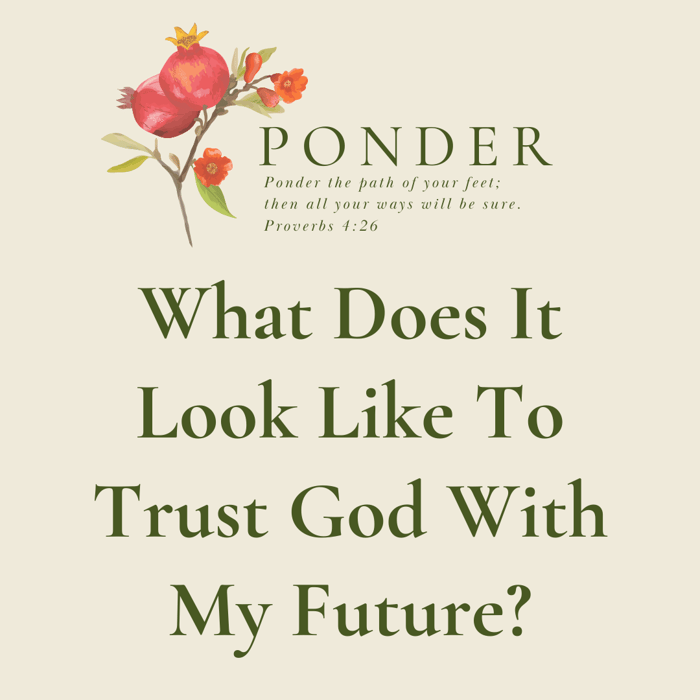 Ponder This: What Does It Look Like To Trust God With My Future?
