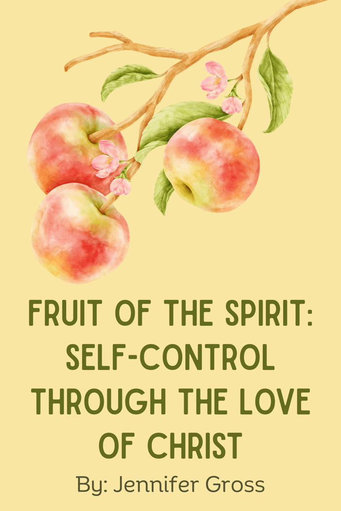 Fruit Of The Spirit: Self-Control Through The Love Of Christ