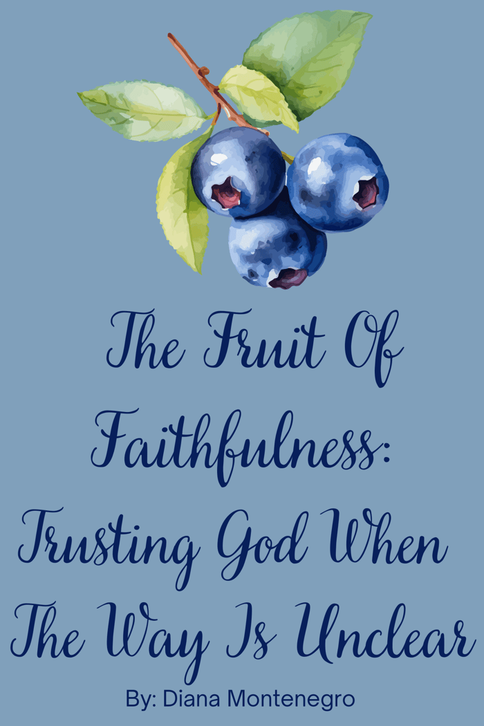 The Fruit of Faithfulness: Trusting God When the Way Is Unclear