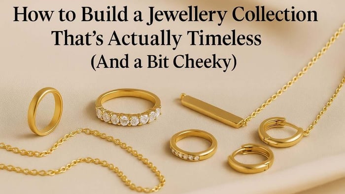 How to Build a Jewellery Collection That’s Actually Timeless (And a Bit Cheeky) in 2025