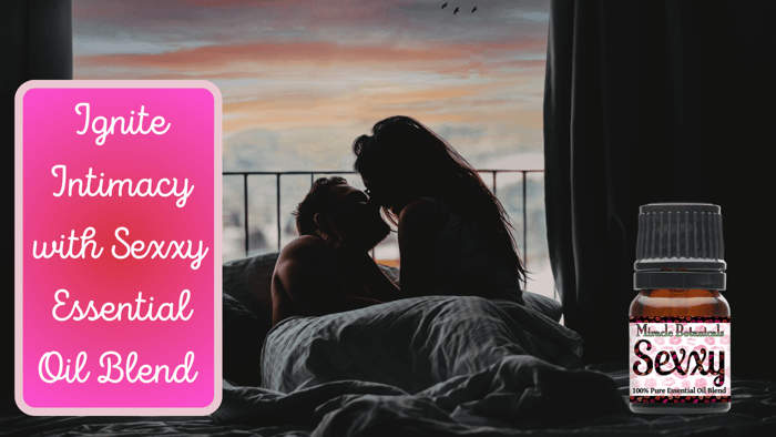 Miracle Botanicals New Sexxy Blend Aims At Helping People Experience More Intimate Relationships!