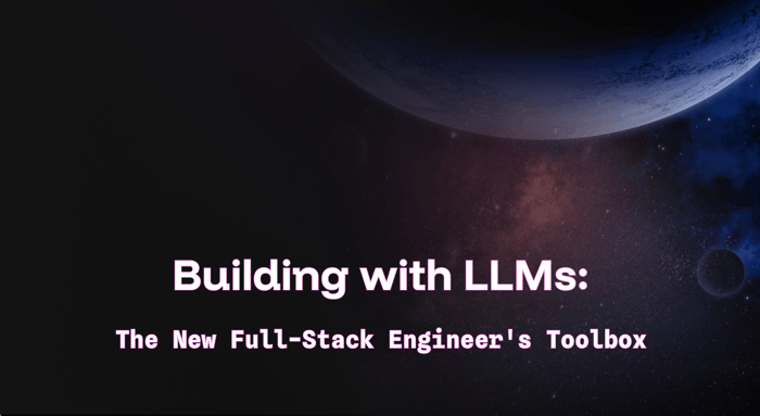 Building with LLMs: The New Full-Stack Engineer's Toolbox