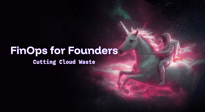 FinOps for Founders: Cutting Cloud Waste