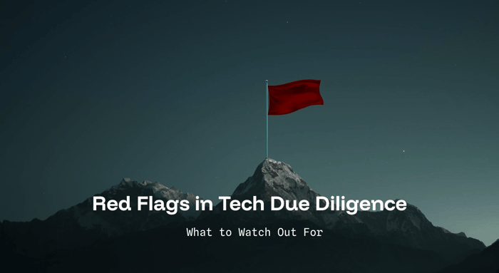 Red Flags in Tech Due Diligence: What to Watch Out For
