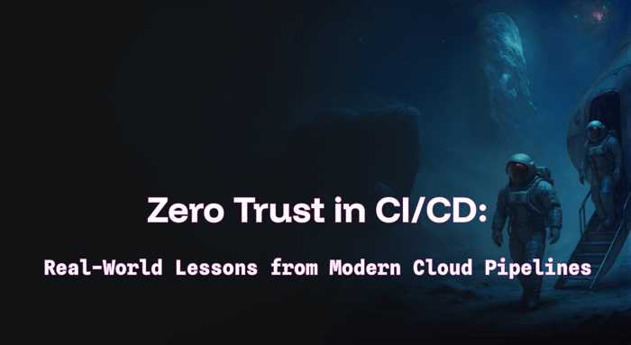 Zero Trust in CI/CD: Real-World Lessons from Modern Cloud Pipelines