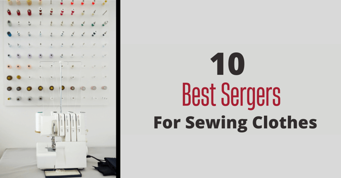 Best Serger | Top 10 Sergers for Sewing Clothes