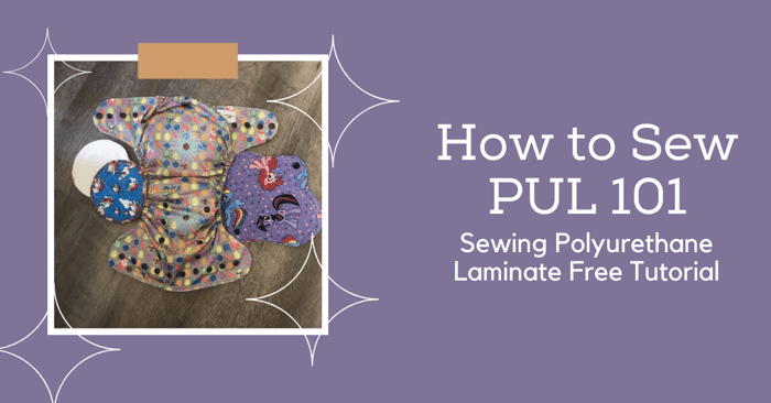 How to Sew PUL 101 | Tutorial on Sewing Polyurethane Laminate