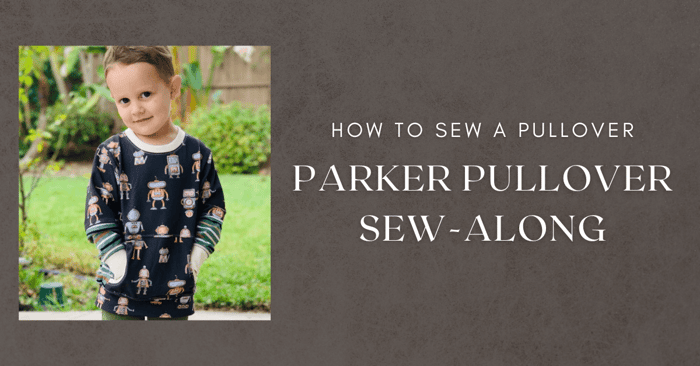 Youth Parker Pullover Sew-Along | How to Sew a Pullover
