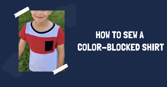 How to Sew a Color-blocked Shirt | Colorblocking 101