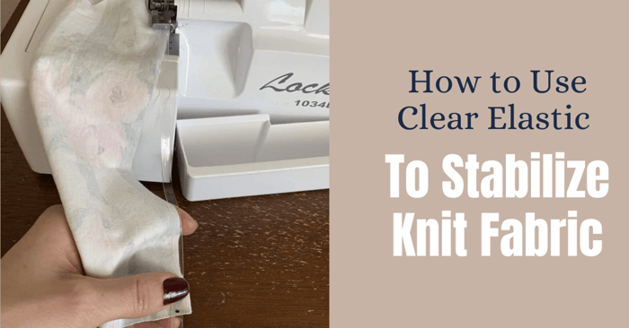 How to Use Clear Elastic to Stabilize Knits or Gather Fabric