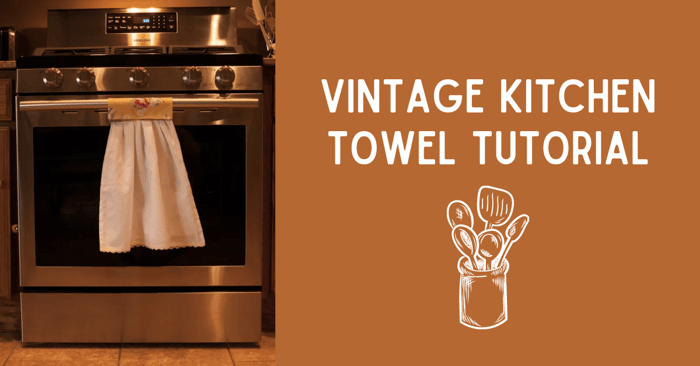 Vintage Kitchen Towel Tutorial