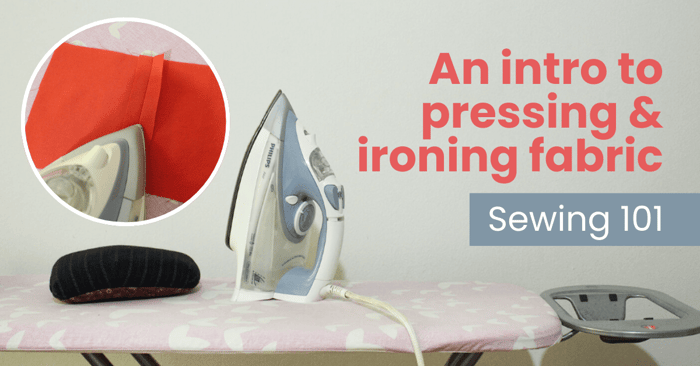 An intro to pressing and ironing fabric - Sewing 101
