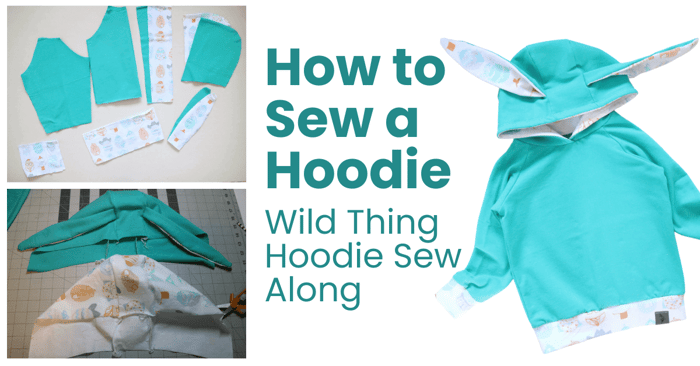How to Sew a Hoodie | Wild Thing Hoodie Sew Along