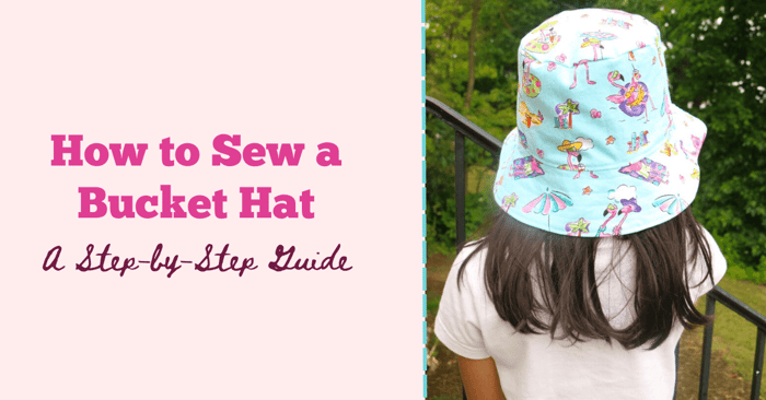 How to Sew a Bucket Hat: A Step-by-Step Guide