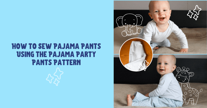 How to Sew Pajama Pants Using the Pajama Party Pants Pattern