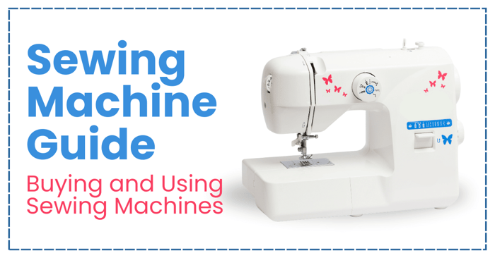 Sewing Machine Guide | Buying and Using Sewing Machines