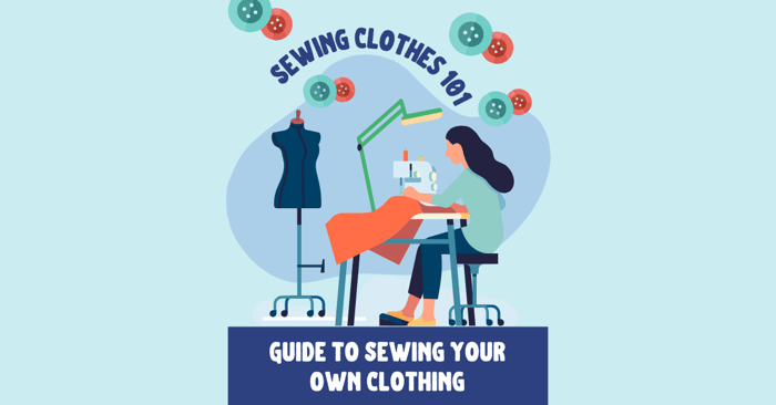 Sewing Clothes | Guide to Sewing Your Own Clothing