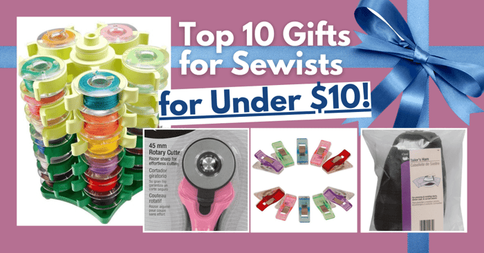 Top 10 Gifts for Sewists for Under $10!