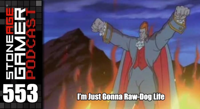 SAG Episode 553: I’m Just Gonna Raw-Dog Life