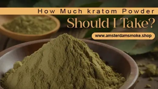 How Much Kratom Powder Should I Take?