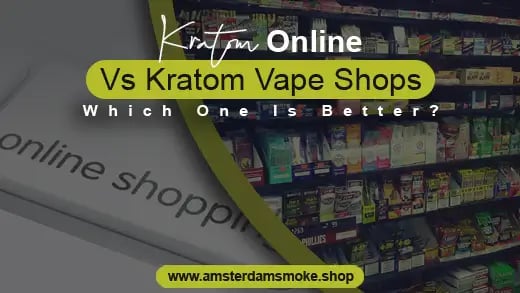 Kratom Online Vs Vape Shops: Which One Is Better?