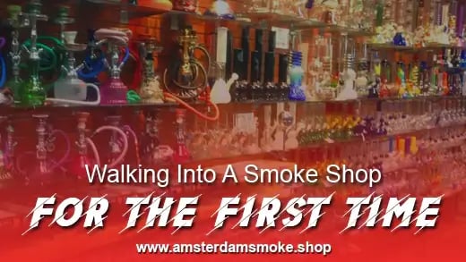 Walking Into A Smoke Shop For The First Time