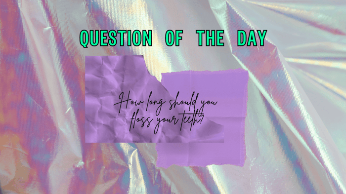 How Long Should You Floss Your Teeth for Good Dental Health