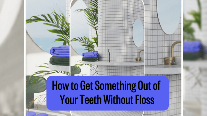 how to get something out of your teeth without floss