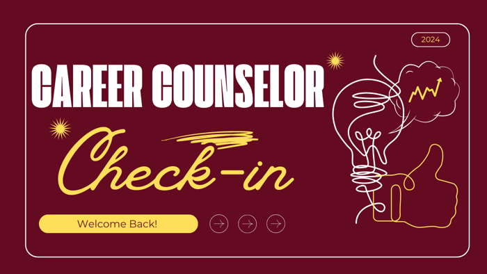 Career Counselor Check-in Welcome Back New Year 2024-2025!