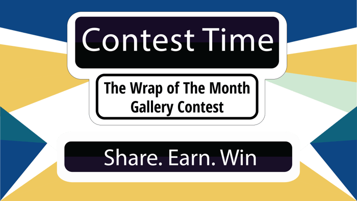 Contest Time! The Wrap of The Month Gallery Contest... Share. Earn. Win!