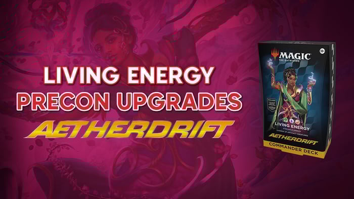Living Energy Precon Upgrade Guide - MTG Aetherdift Commander Decks