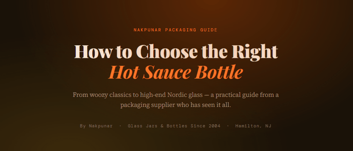 Hot Sauce Bottle Guide: Woozy, Flask, Boston Round & Marasca Bottles Explained