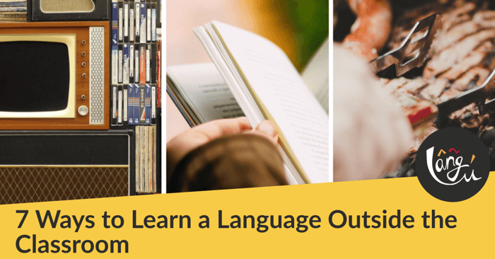 7 Ways to Learn a Language Outside the Classroom