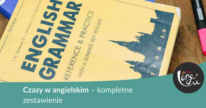 Czasy w angielskim – kompletne zestawienie