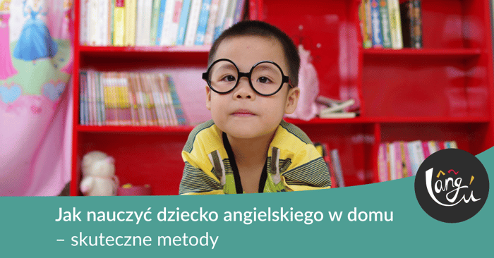 Jak nauczyć dziecko angielskiego w domu – skuteczne metody