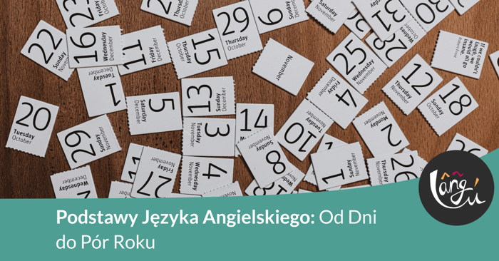 Podstawy Języka Angielskiego: Od Dni Tygodnia do Pór Roku