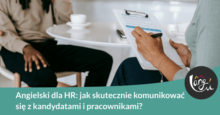 Angielski dla HR: jak skutecznie komunikować się z kandydatami i pracownikami?