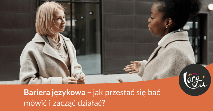 Bariera językowa – jak przestać bać się mówić i zacząć działać?