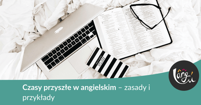 Czasy przyszłe w angielskim – zasady i przykłady